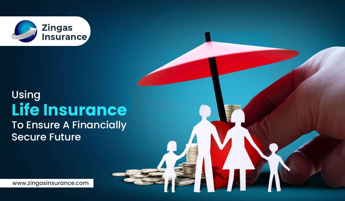 Using Life Insurance To Ensure A Financially Secure Future